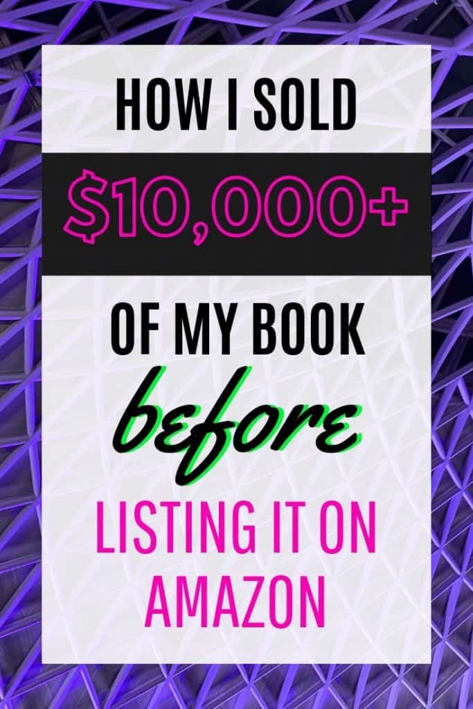 How I Sold More Than $10,000 of a Book BEFORE Putting it on Amazon 11 How I Sold More Than $10,000 of a Book BEFORE Putting it on Amazon