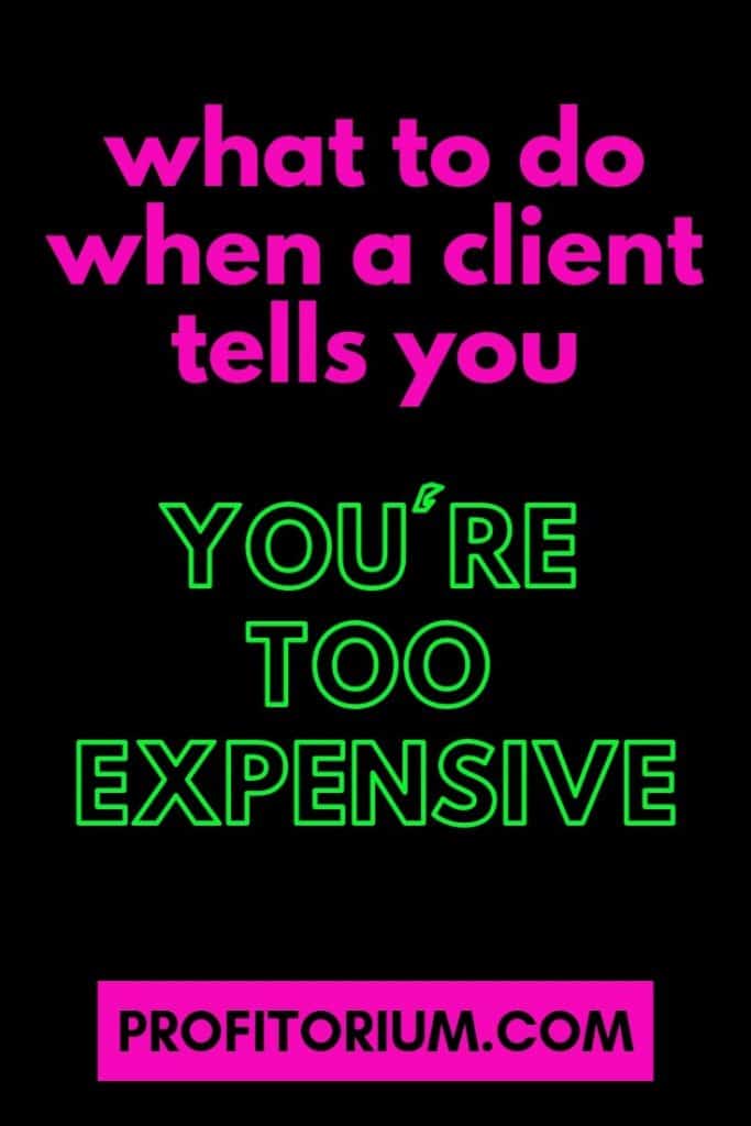 When a Potential Client Tells You, “You’re Expensive!” 6 When a Potential Client Tells You, “You’re Expensive!”