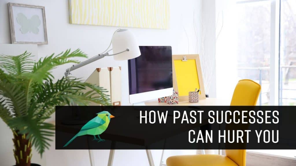 How Past Successes Can Hurt Your Blogging or Freelancing Career