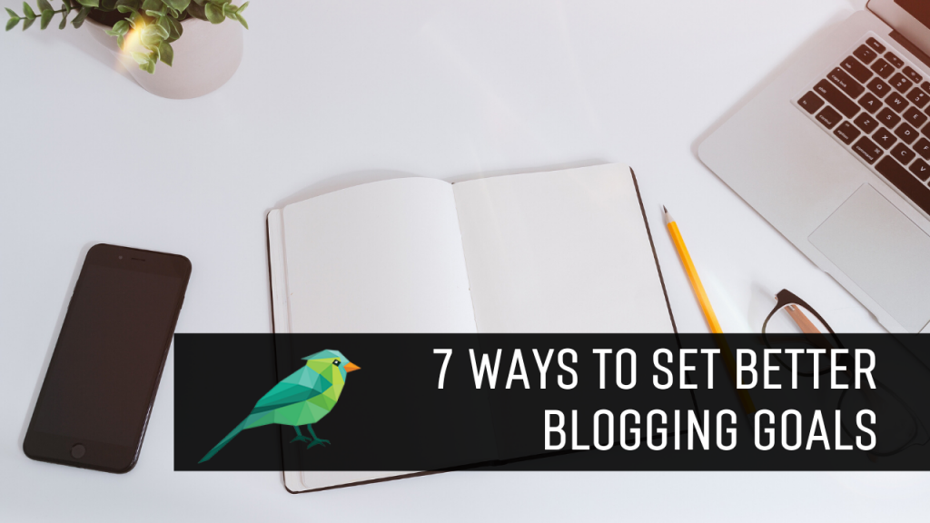 7 Ways to Set (& Reach) Your Blogging Goals in 2020.