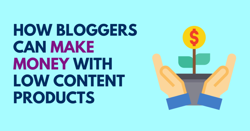 How Bloggers Can Make More Money With Low Content Products